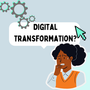 Why Should You Not Fear Digital Transformation